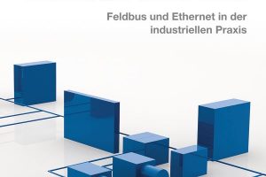 Feldbus und Ethernet in der industriellen Praxis